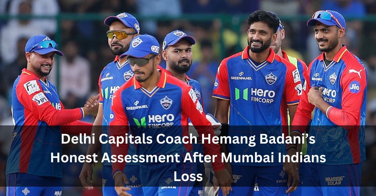 Delhi Capitals Coach Hemang Badani’s Honest Assessment After Mumbai Indians Loss