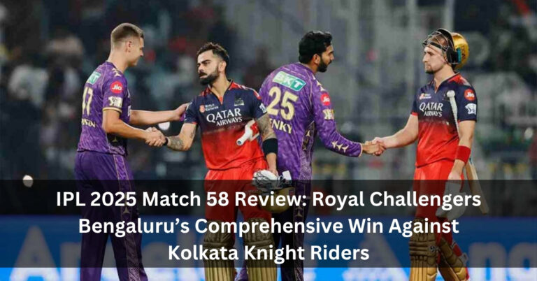 IPL 2025 Match 58 Review: Royal Challengers Bengaluru’s Comprehensive Win Against Kolkata Knight Riders