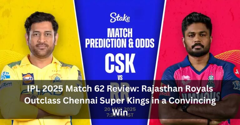 IPL 2025 Match 62 Review: Rajasthan Royals Outclass Chennai Super Kings in a Convincing Win