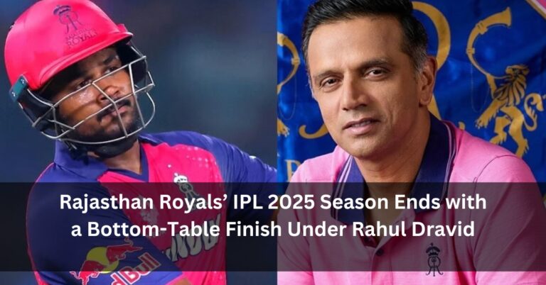 Rajasthan Royals’ IPL 2025 Season Ends with a Bottom-Table Finish Under Rahul Dravid