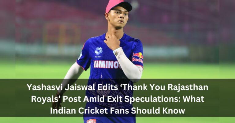 Yashasvi Jaiswal Edits ‘Thank You Rajasthan Royals’ Post Amid Exit Speculations: What Indian Cricket Fans Should Know